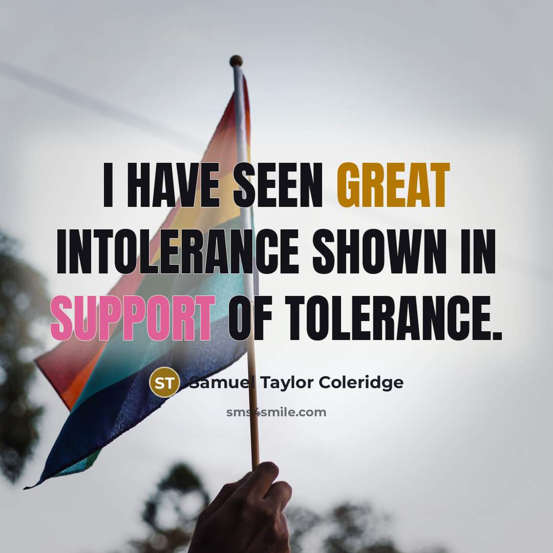 “I have seen great intolerance shown in support of tolerance.…” quote by Samuel Taylor Coleridge
