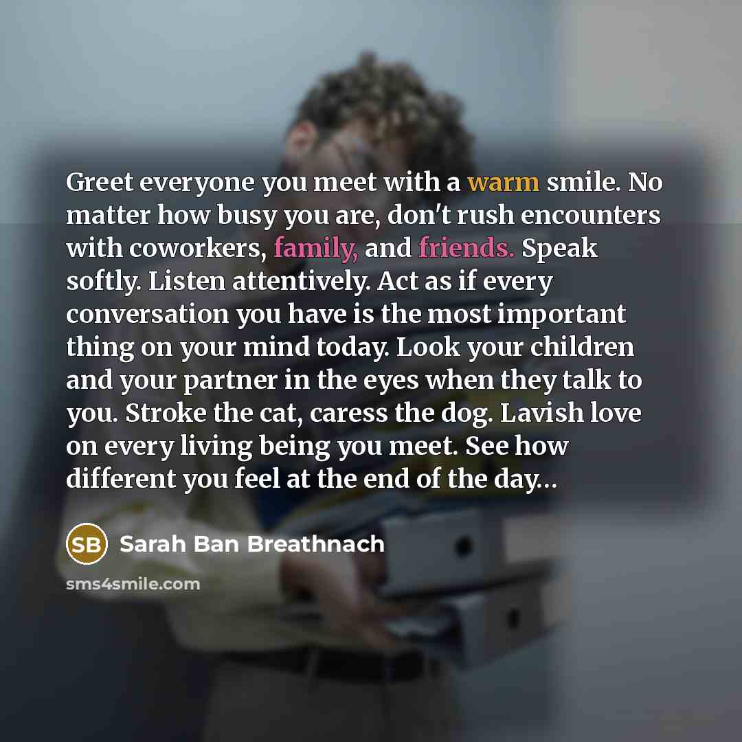 “Greet everyone you meet with a warm smile. No matter…” quote by Sarah Ban Breathnach