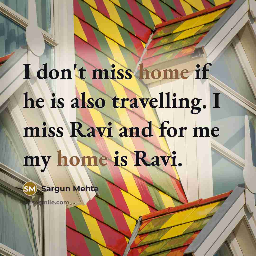 “I don't miss home if he is also travelling. I…” quote by Sargun Mehta