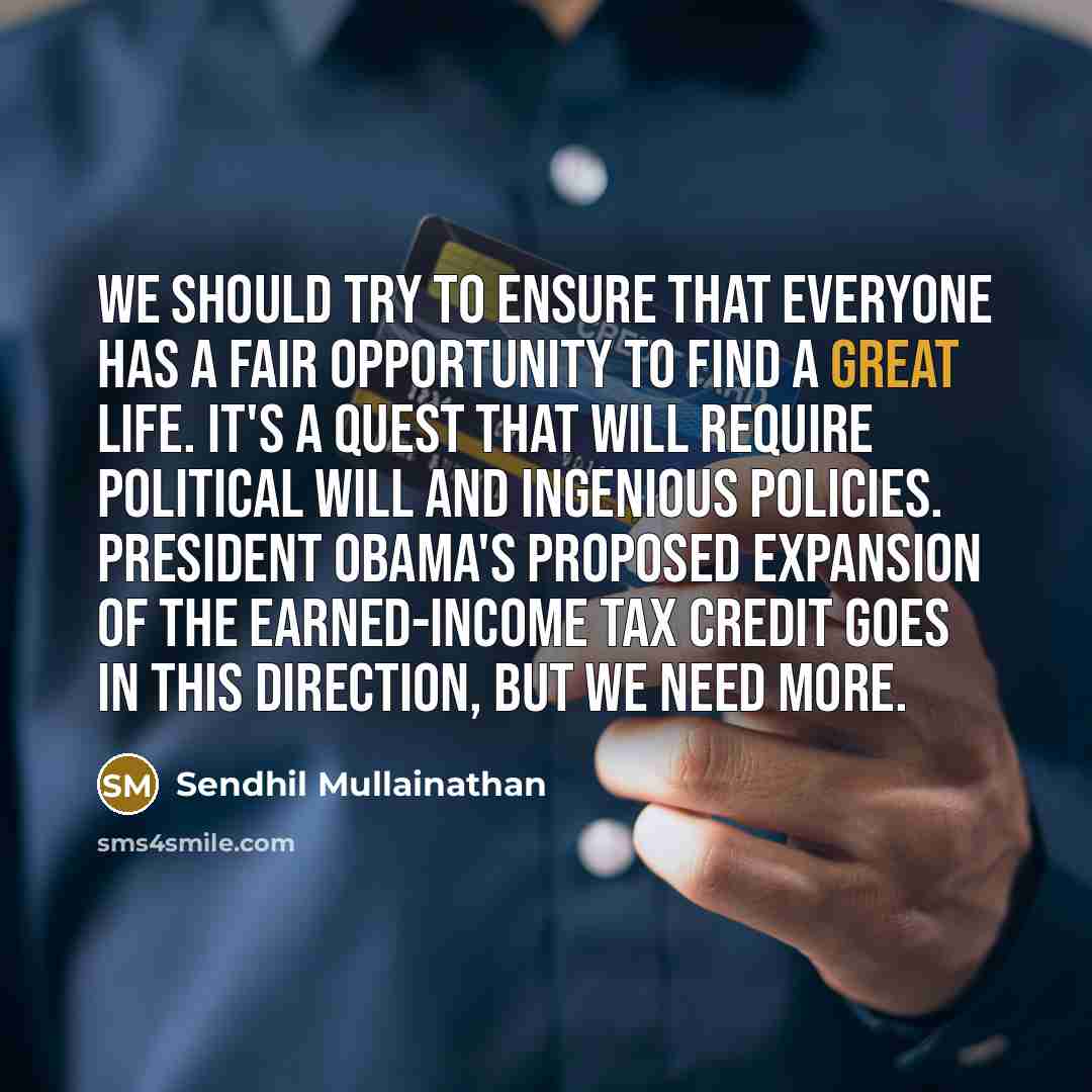 “We should try to ensure that everyone has a fair…” quote by Sendhil Mullainathan