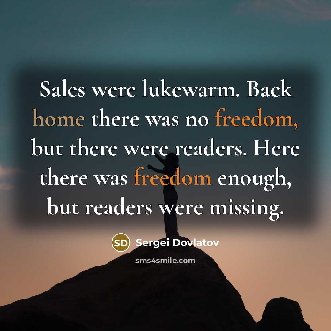 “Sales were lukewarm. Back home there was no freedom, but…” quote by Sergei Dovlatov