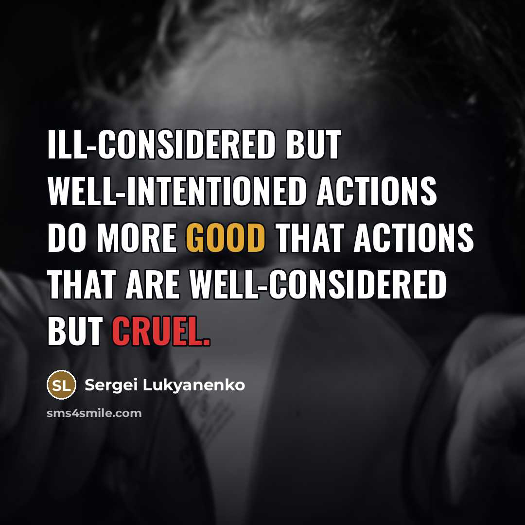 “Ill-considered but well-intentioned actions do more good that actions that…” quote by Sergei Lukyanenko
