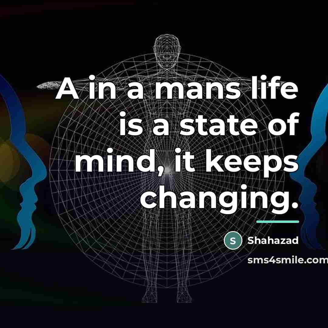 “A in a mans life is a state of mind,…” quote by Shahazad