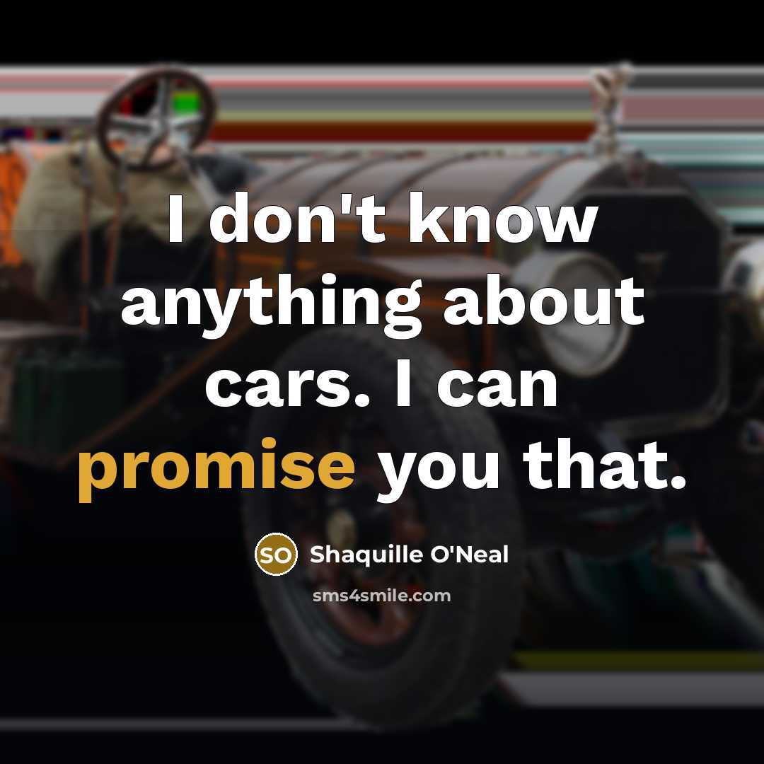 “I don't know anything about cars. I can promise you…” quote by Shaquille O'Neal