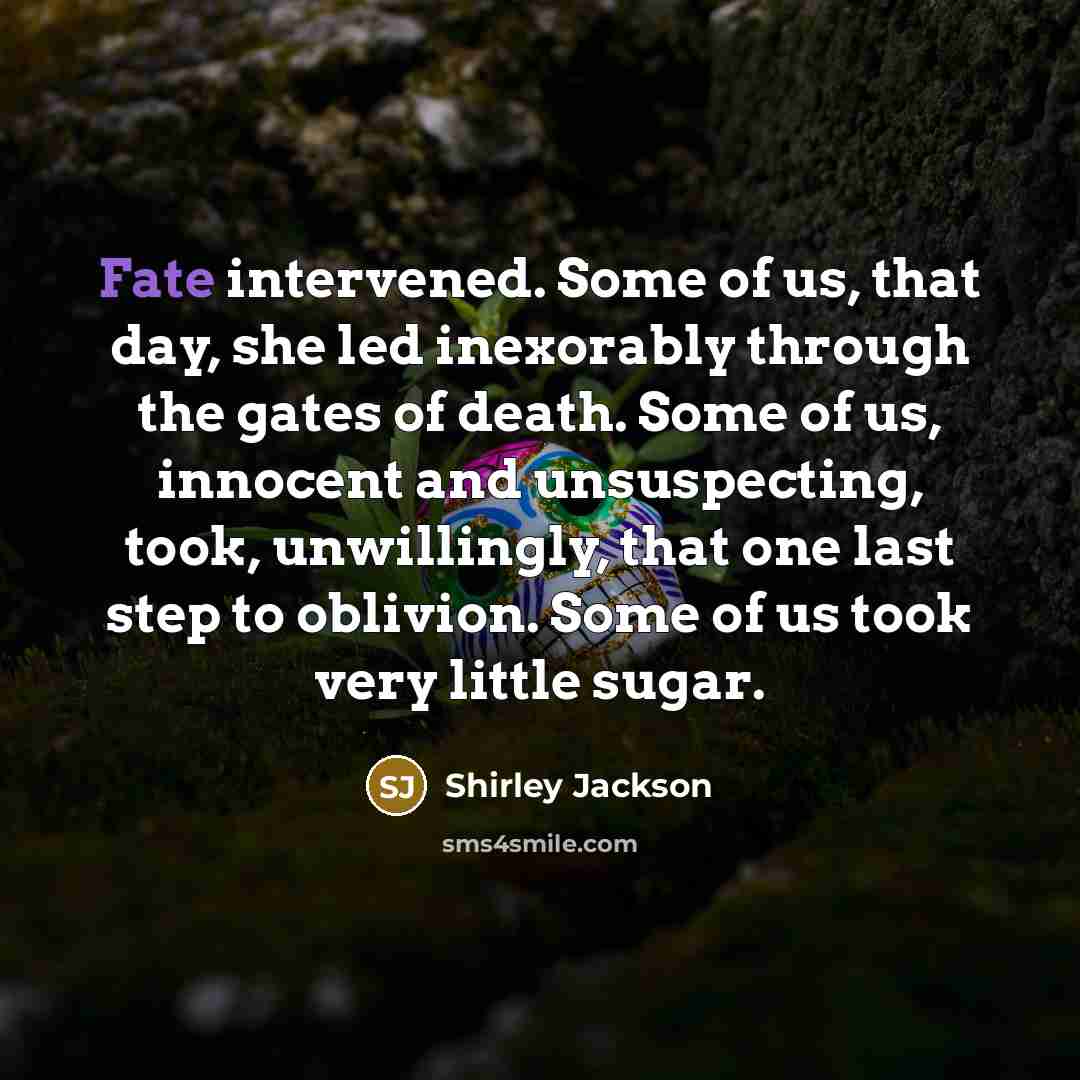“Fate intervened. Some of us, that day, she led inexorably…” quote by Shirley Jackson