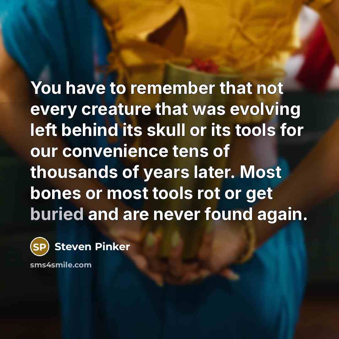“You have to remember that not every creature that was…” quote by Steven Pinker