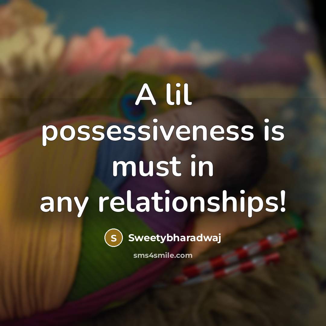 “A lil possessiveness is must in any relationships!…” quote by Sweetybharadwaj