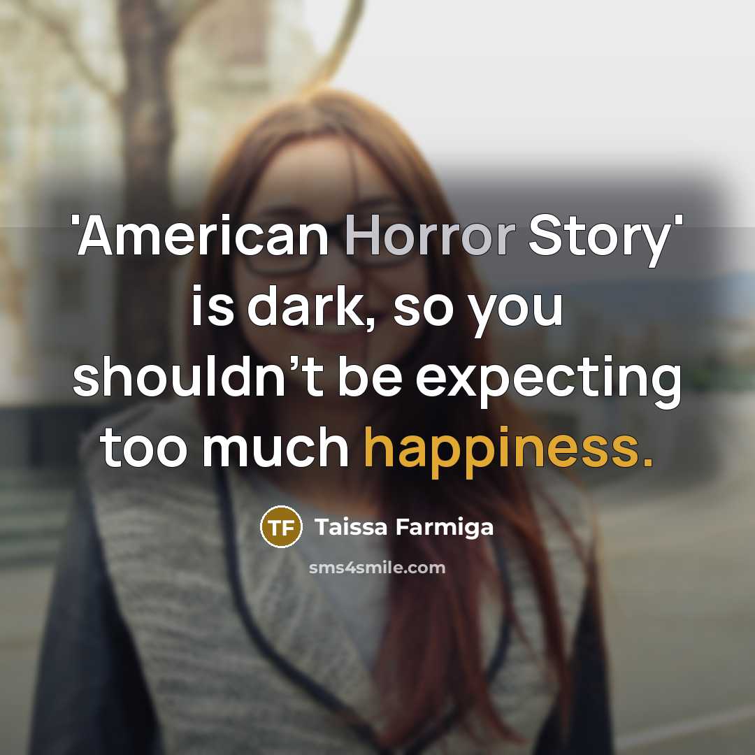 “'American Horror Story' is dark, so you shouldn't be expecting…” quote by Taissa Farmiga