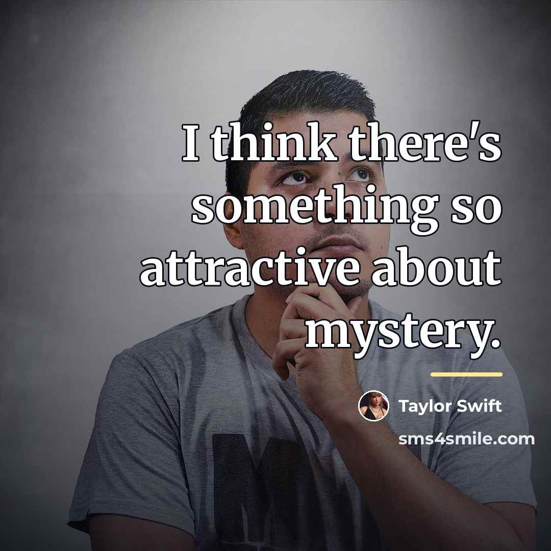 “I think there's something so attractive about mystery.…” quote by Taylor Swift