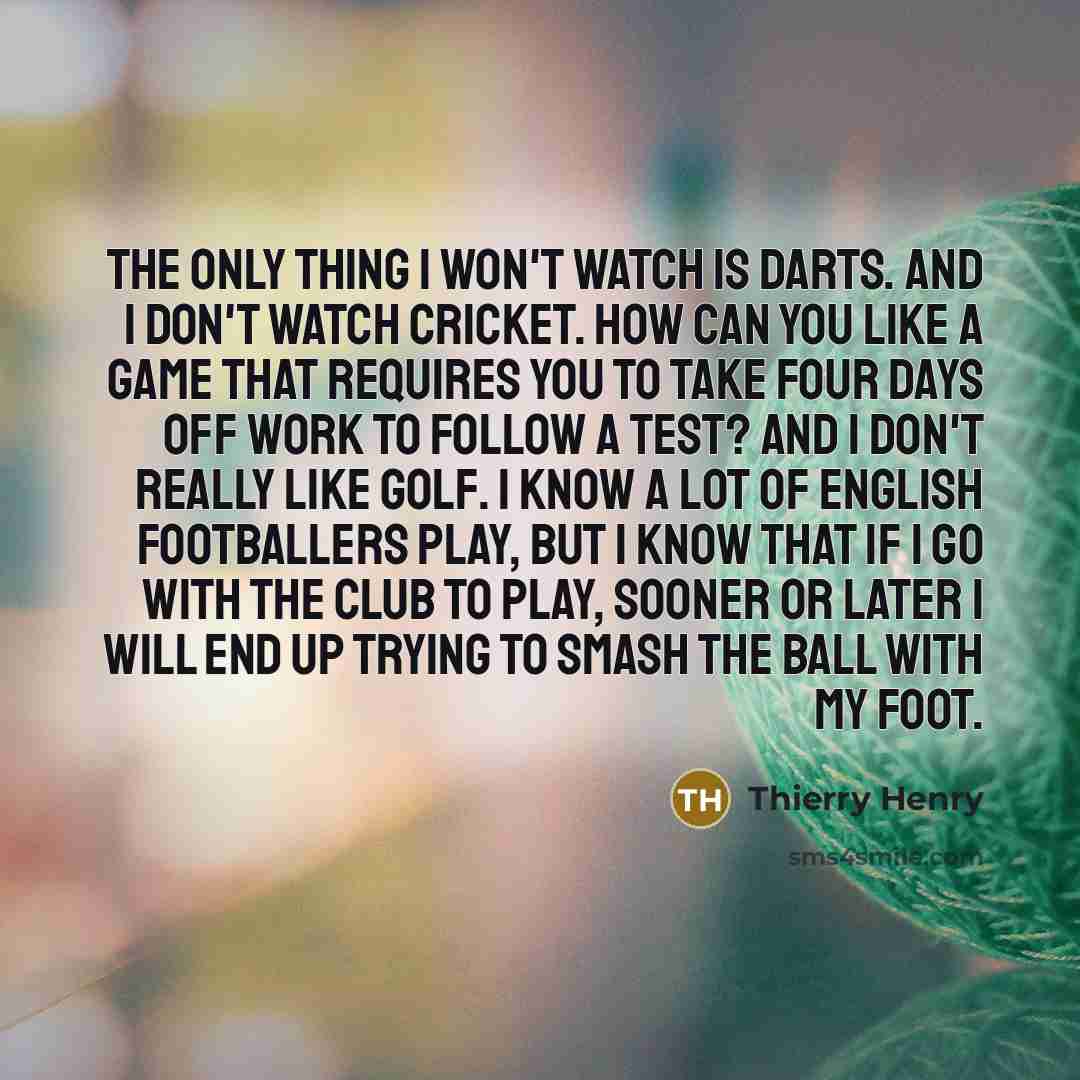 “The only thing I won't watch is darts. And I…” quote by Thierry Henry
