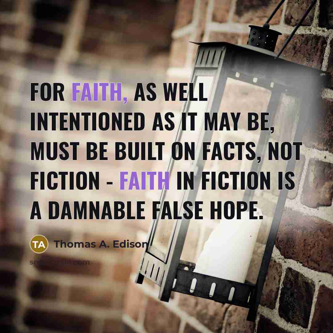 “For faith, as well intentioned as it may be, must…” quote by Thomas A. Edison
