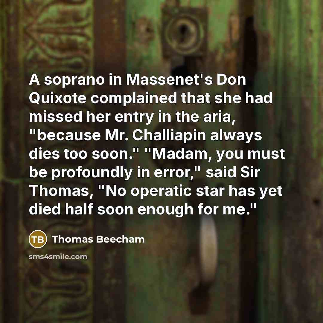 “A soprano in Massenet's Don Quixote complained that she had…” quote by Thomas Beecham