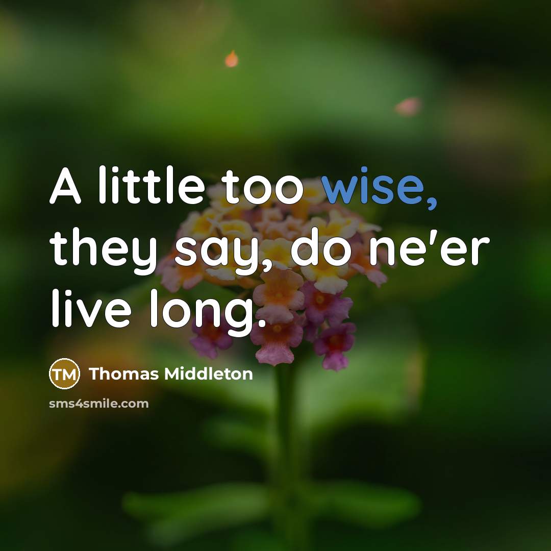 “A little too wise, they say, do ne'er live long.…” quote by Thomas Middleton