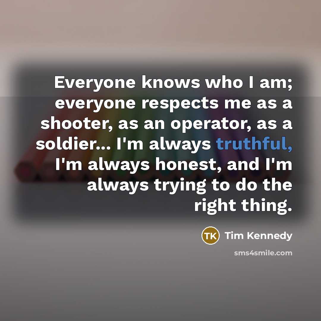 “Everyone knows who I am; everyone respects me as a…” quote by Tim Kennedy