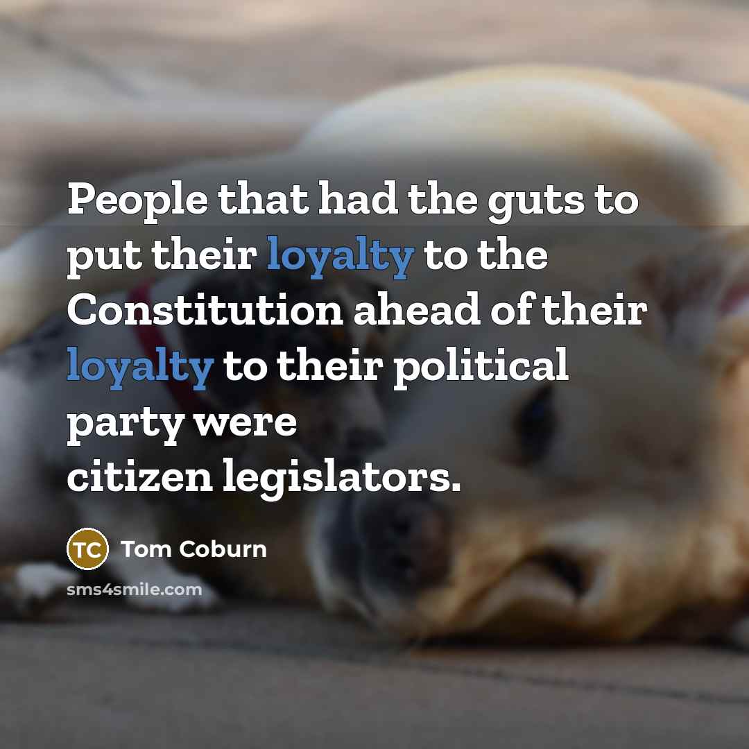 “People that had the guts to put their loyalty to…” quote by Tom Coburn