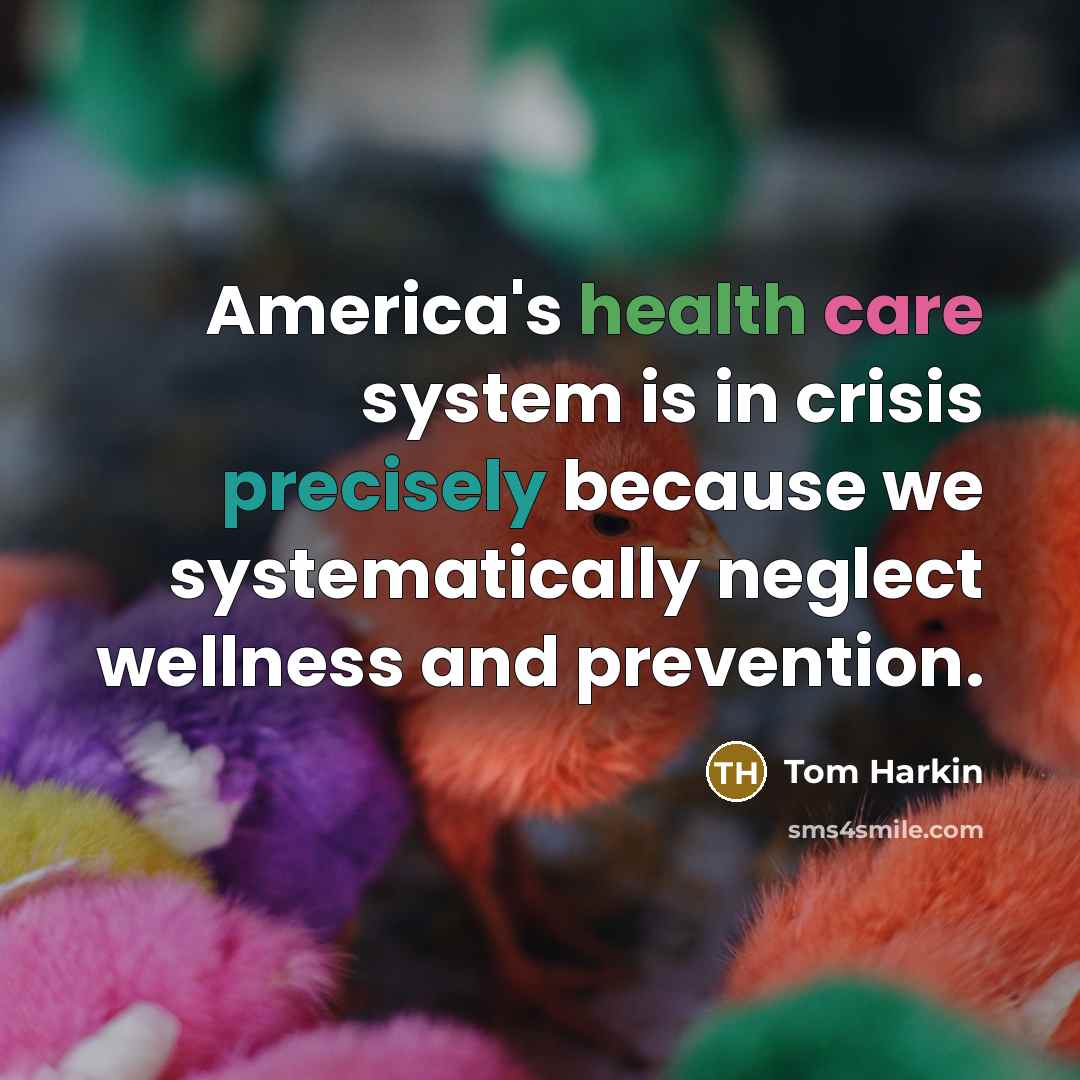 “America's health care system is in crisis precisely because we…” quote by Tom Harkin