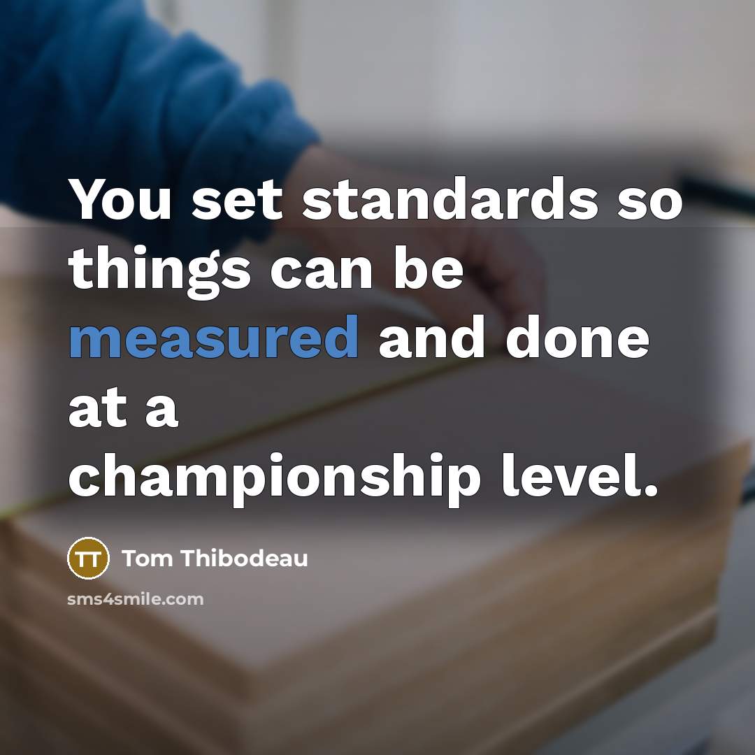 “You set standards so things can be measured and done…” quote by Tom Thibodeau