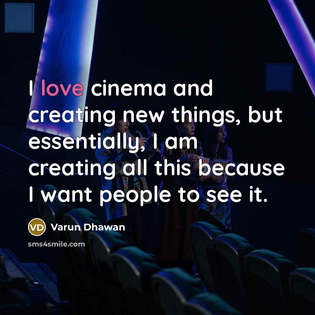 “I love cinema and creating new things, but essentially, I…” quote by Varun Dhawan