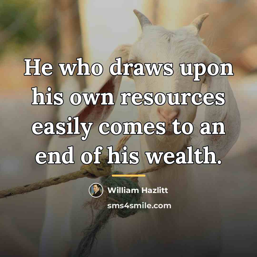 “He who draws upon his own resources easily comes to…” quote by William Hazlitt