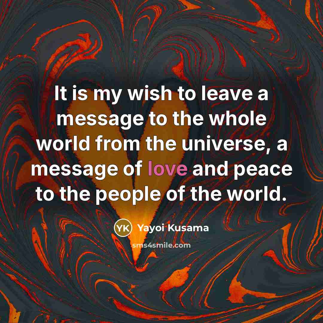 “It is my wish to leave a message to the…” quote by Yayoi Kusama