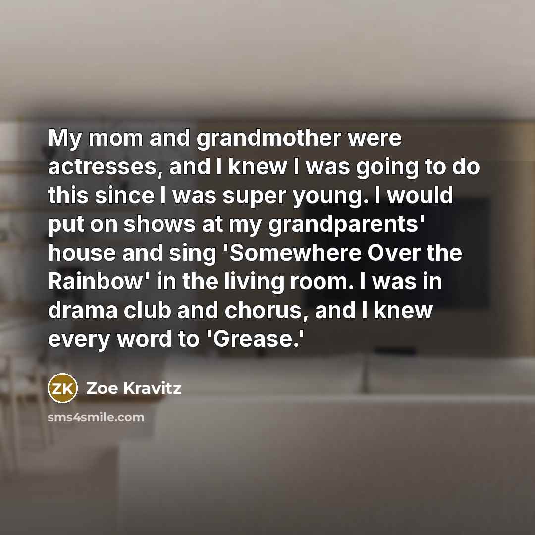 “My mom and grandmother were actresses, and I knew I…” quote by Zoe Kravitz