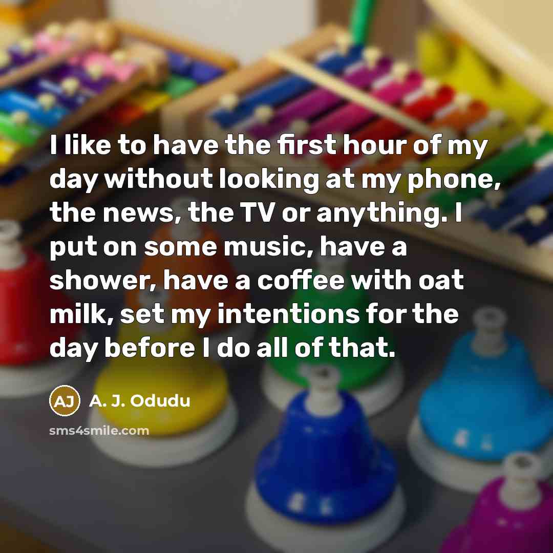 “I like to have the first hour of my day…” quote by A. J. Odudu