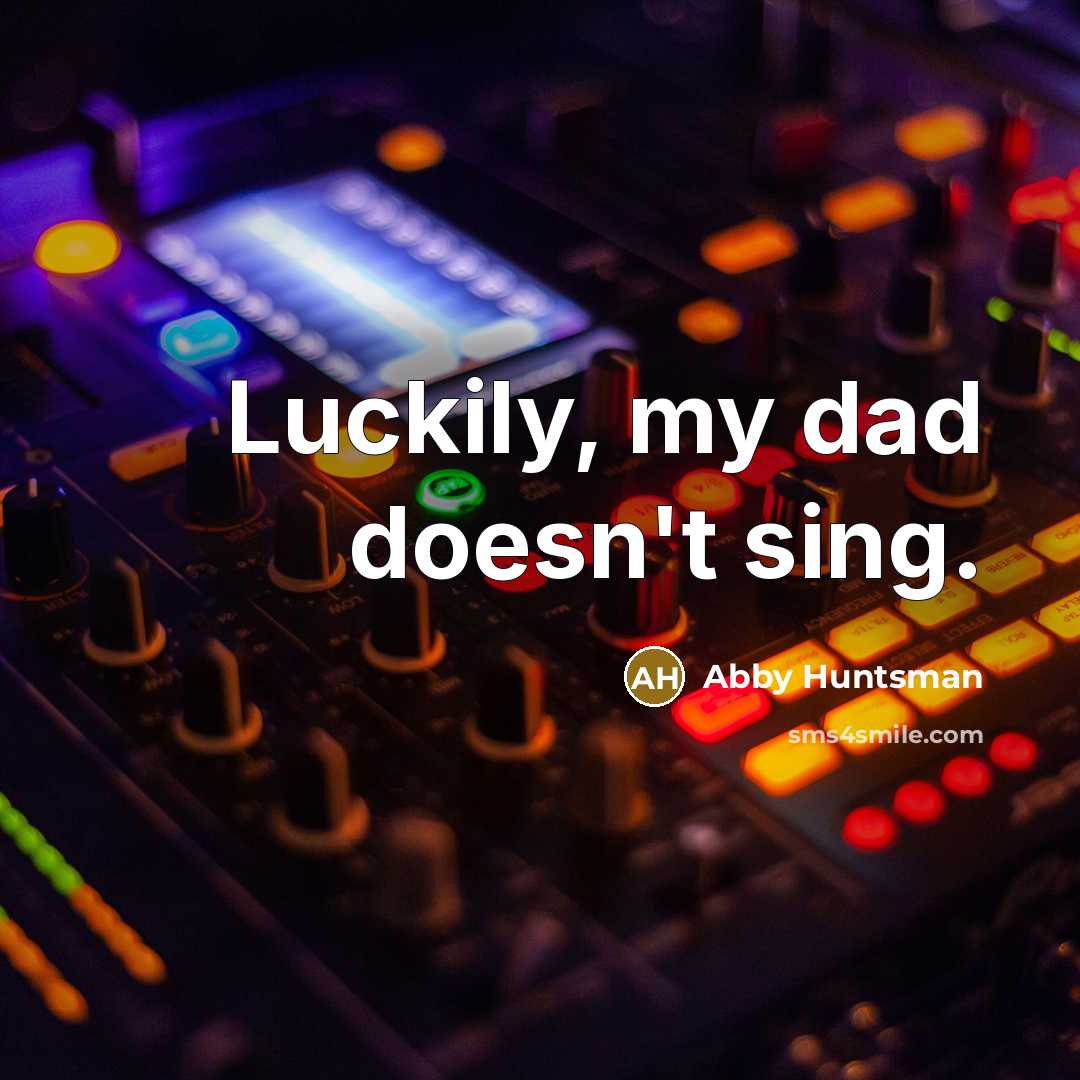 “Luckily, my dad doesn't sing.…” quote by Abby Huntsman