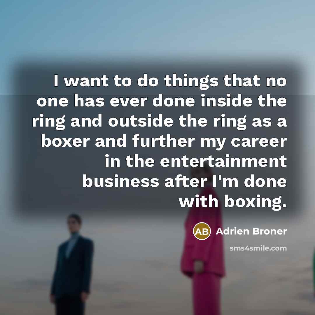 “I want to do things that no one has ever…” quote by Adrien Broner