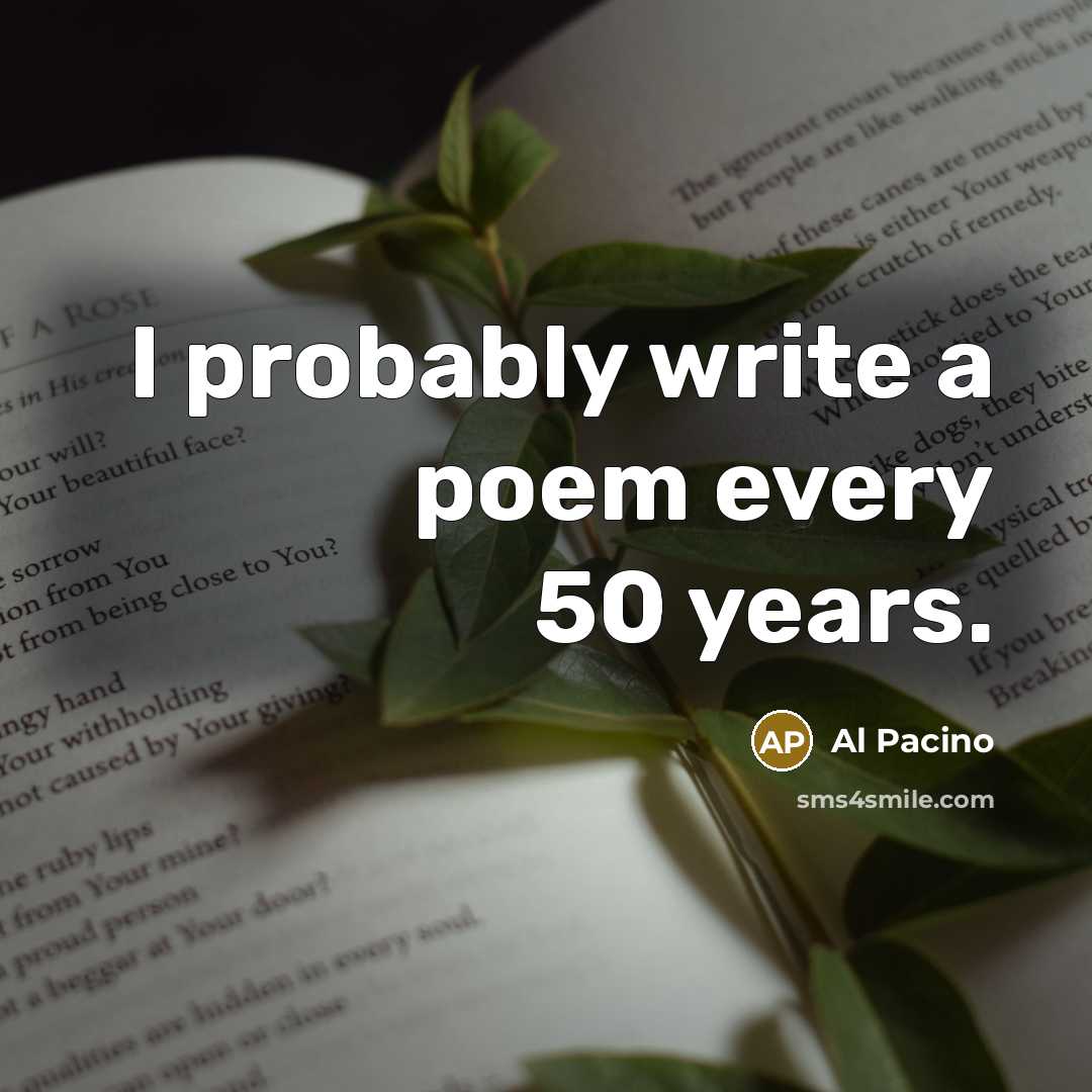 “I probably write a poem every 50 years.…” quote by Al Pacino
