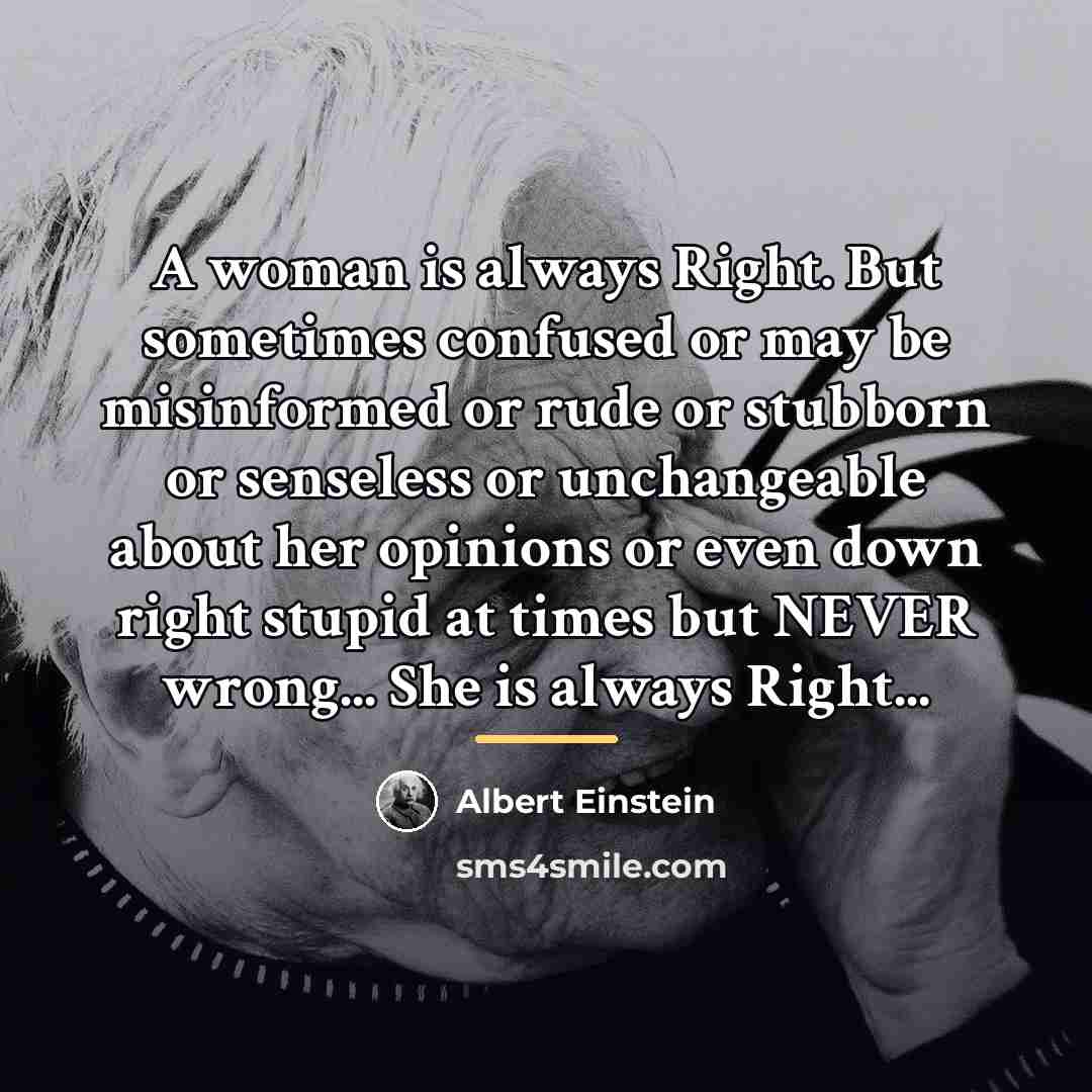 “A woman is always Right. But sometimes confused or may…” quote by Albert Einstein