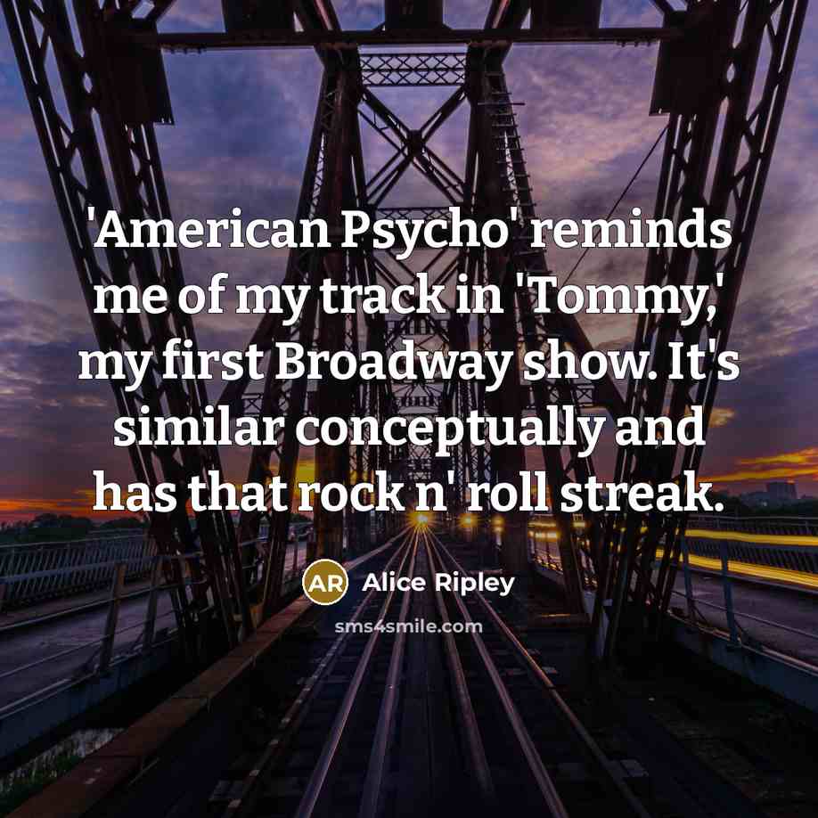 “'American Psycho' reminds me of my track in 'Tommy,' my…” quote by Alice Ripley