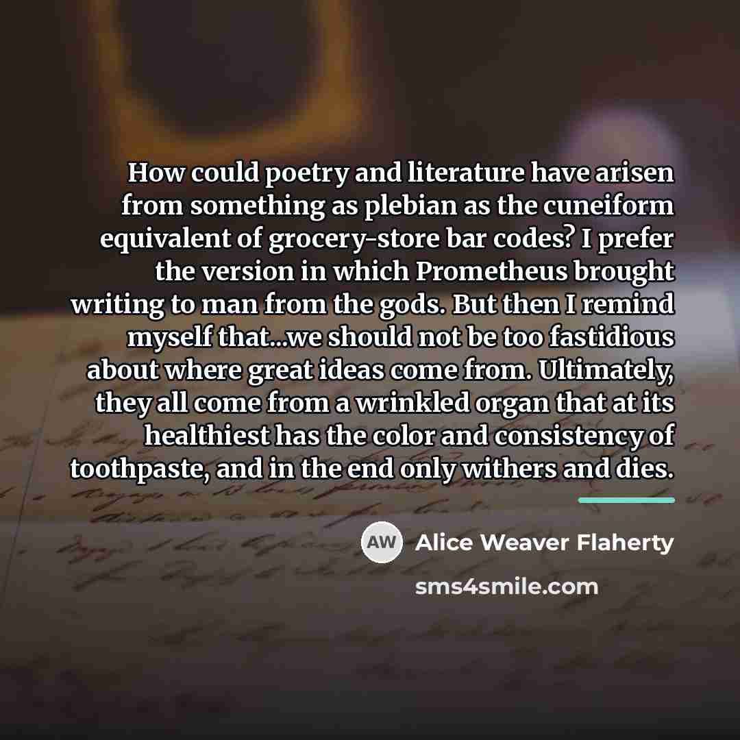 “How could poetry and literature have arisen from something as…” quote by Alice Weaver Flaherty
