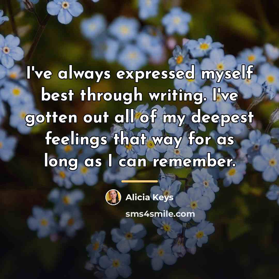 “I've always expressed myself best through writing. I've gotten out…” quote by Alicia Keys