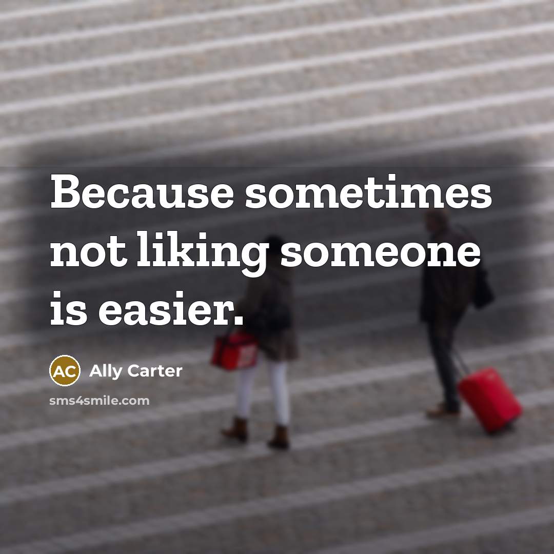 “Because sometimes not liking someone is easier.…” quote by Ally Carter