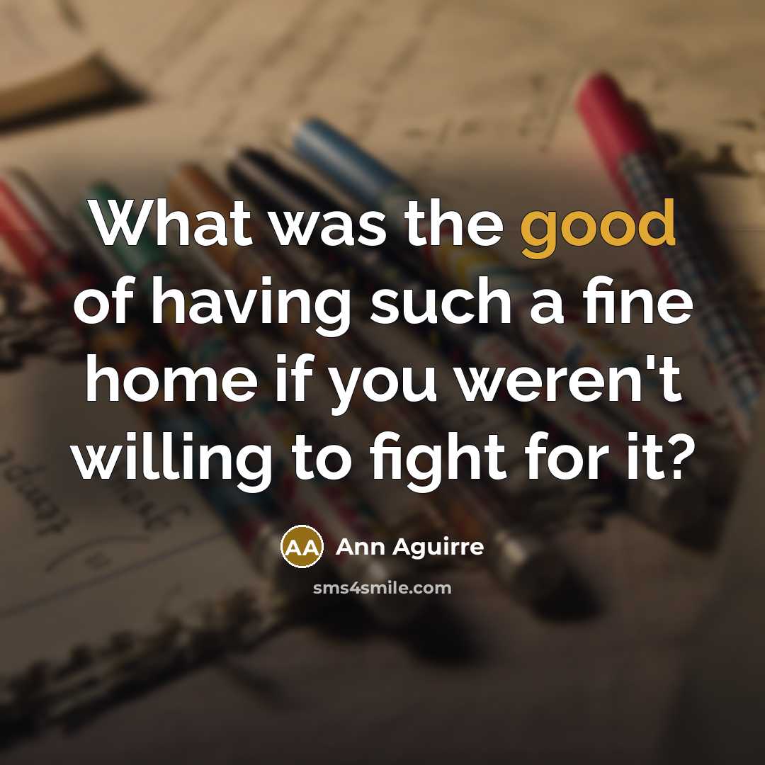 “What was the good of having such a fine home…” quote by Ann Aguirre
