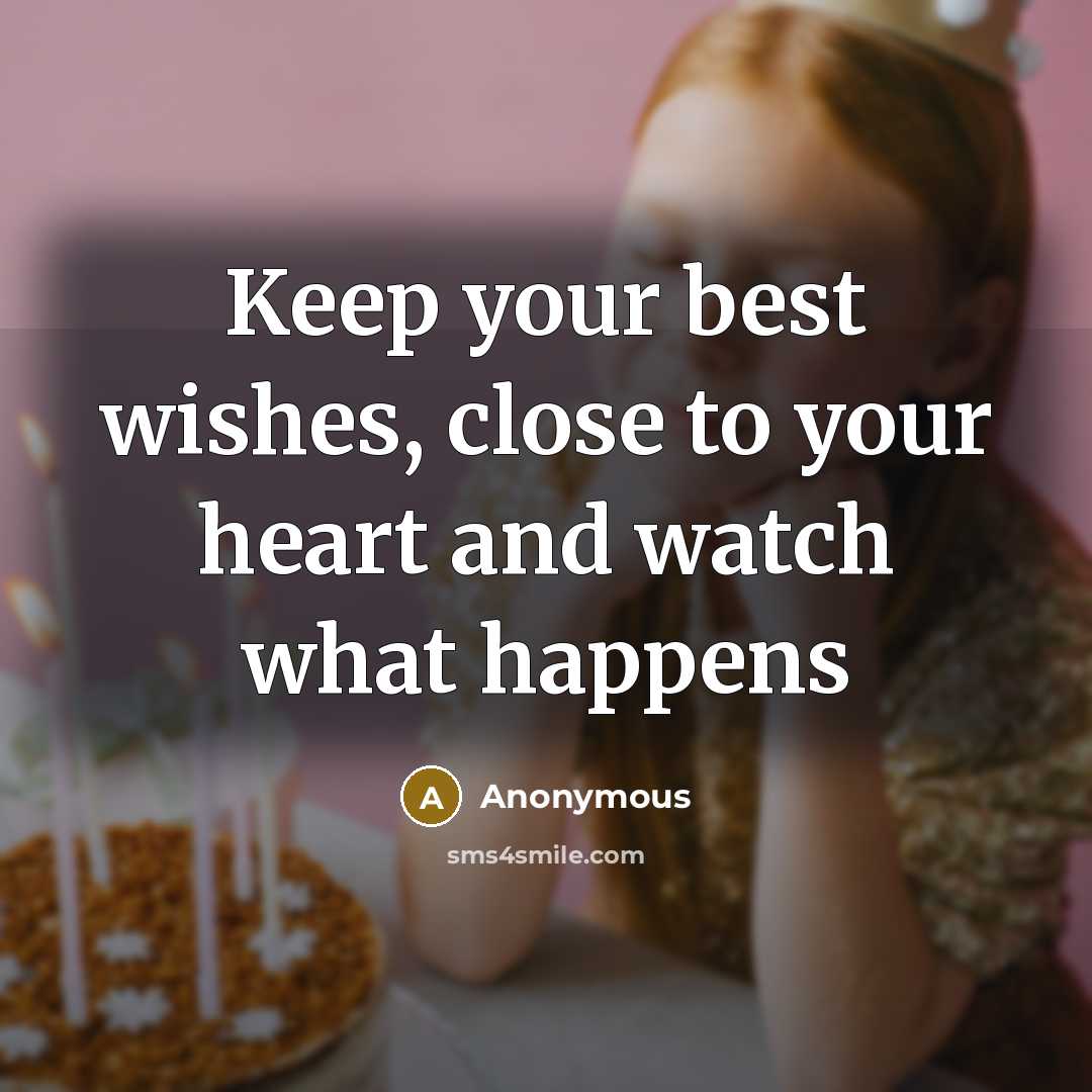 “Keep your best wishes, close to your heart and watch…” quote by Anonymous
