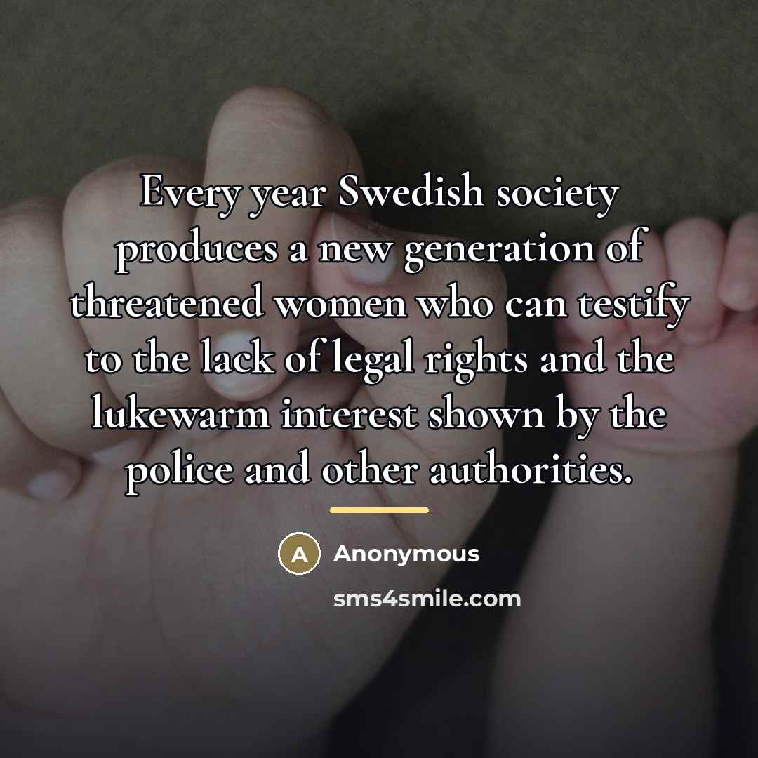 “Every year Swedish society produces a new generation of threatened…” quote by Anonymous