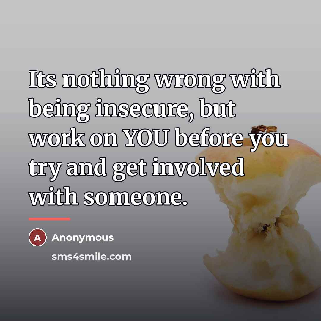 “Its nothing wrong with being insecure, but work on YOU…” quote by Anonymous