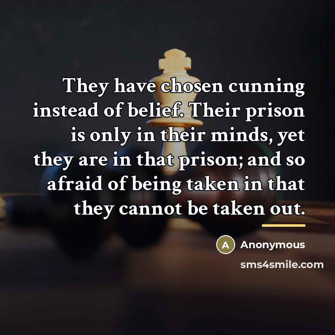 “They have chosen cunning instead of belief. Their prison is…” quote by Anonymous
