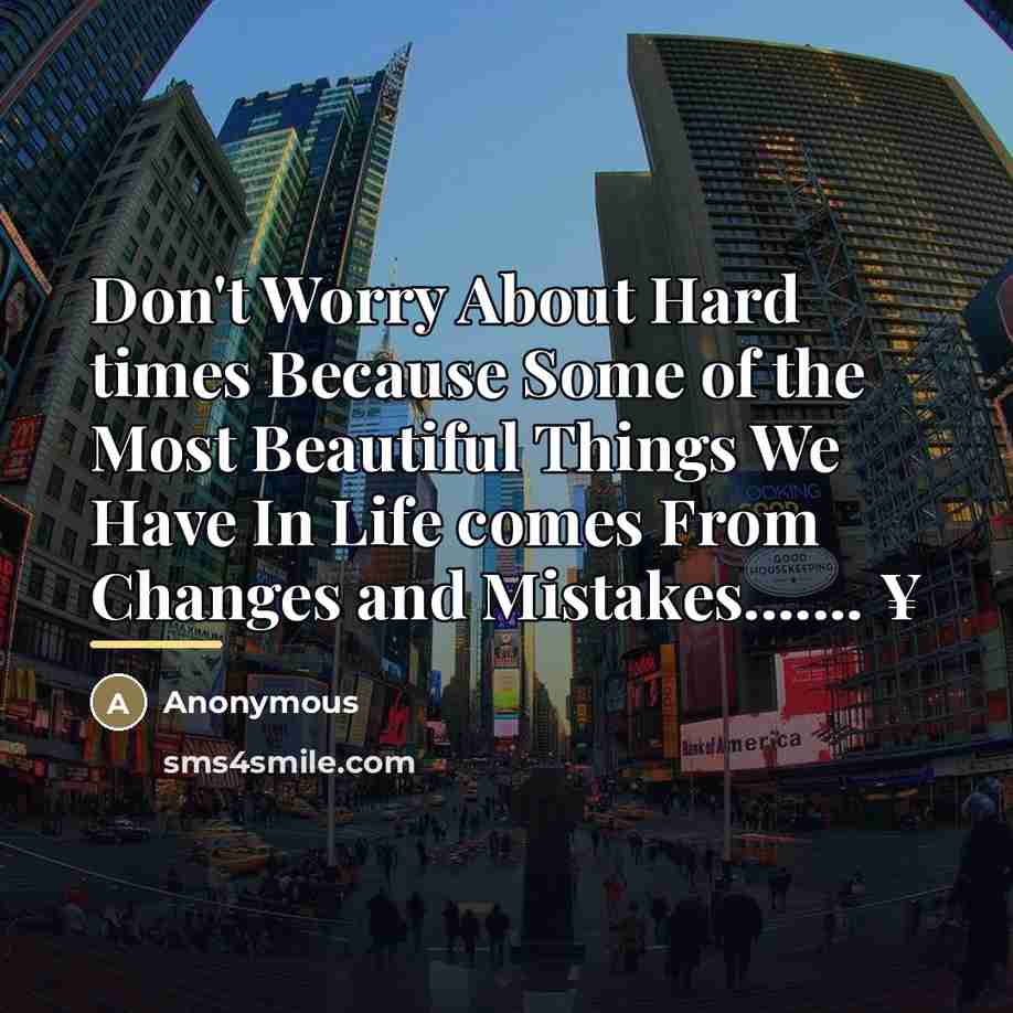 “Don't Worry About Hard times Because Some of the Most…” quote by Anonymous