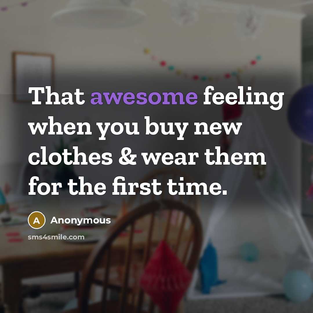“That awesome feeling when you buy new clothes & wear…” quote by Anonymous