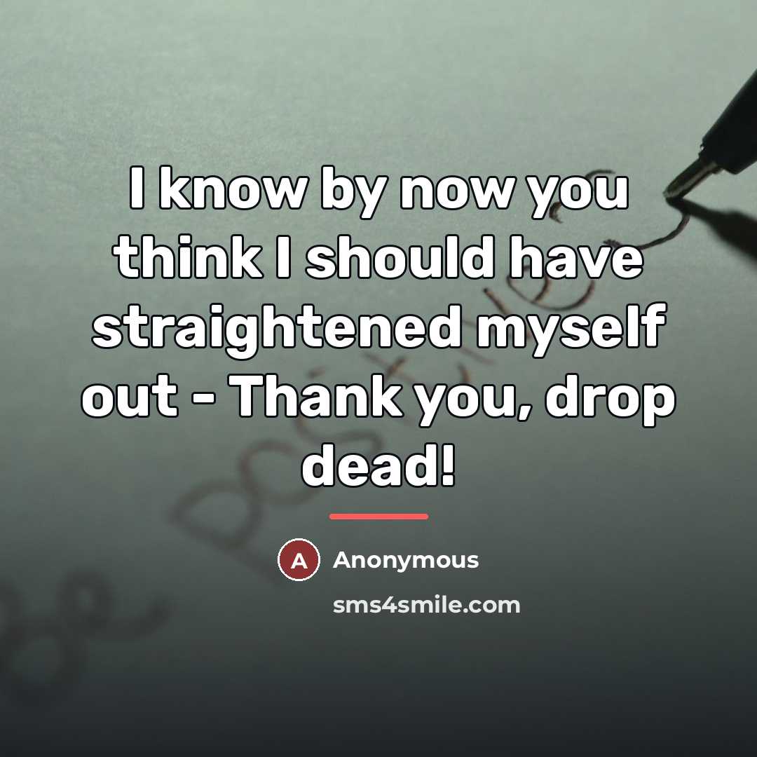 “I know by now you think I should have straightened…” quote by Anonymous