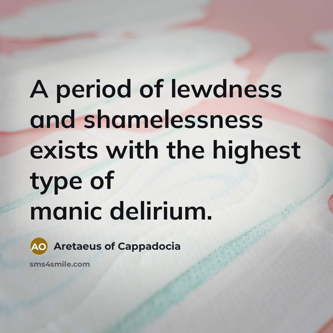 “A period of lewdness and shamelessness exists with the highest…” quote by Aretaeus of Cappadocia
