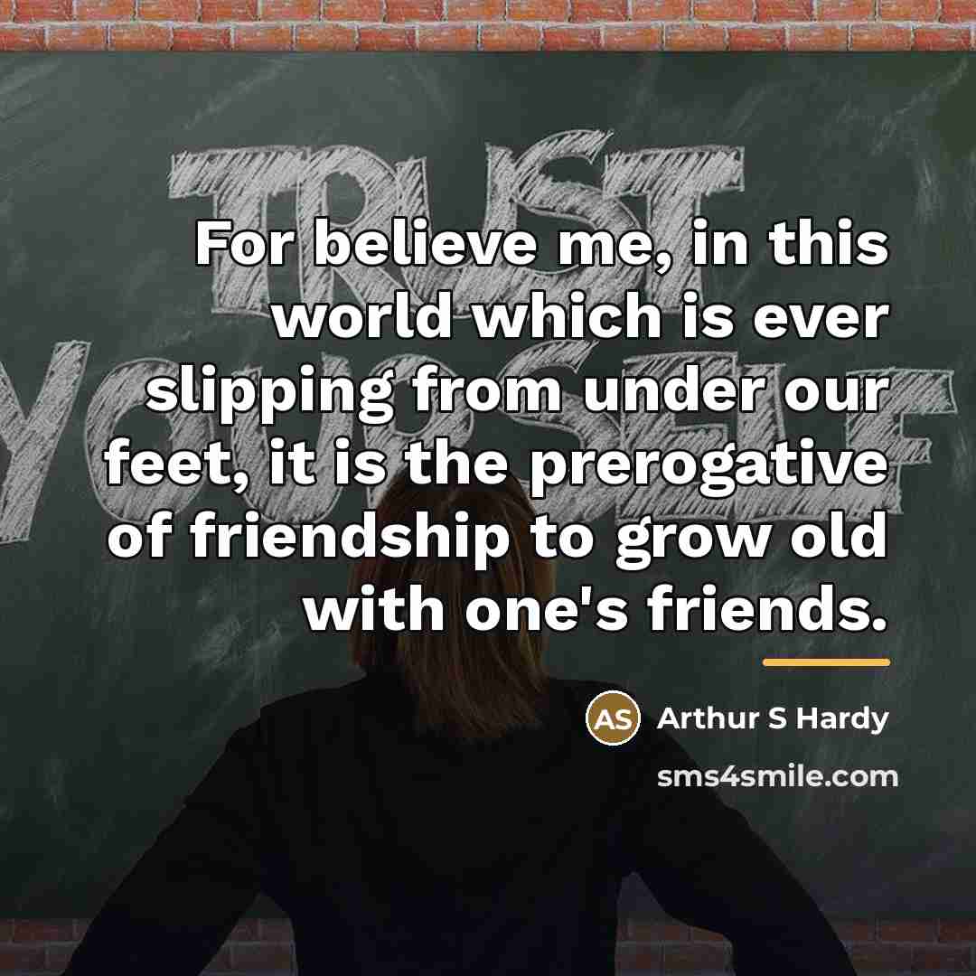 “For believe me, in this world which is ever slipping…” quote by Arthur S Hardy