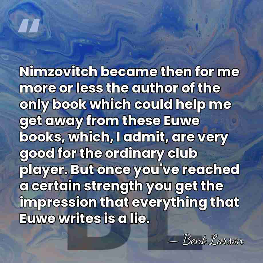 Nimzovitch became then for me more or less the author of the&hellip; - Bent Larsen