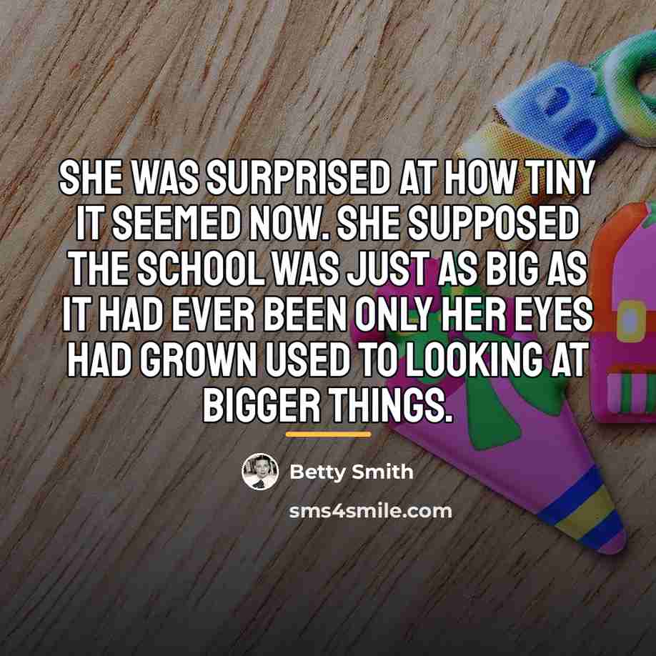 “She was surprised at how tiny it seemed now. She…” quote by Betty Smith