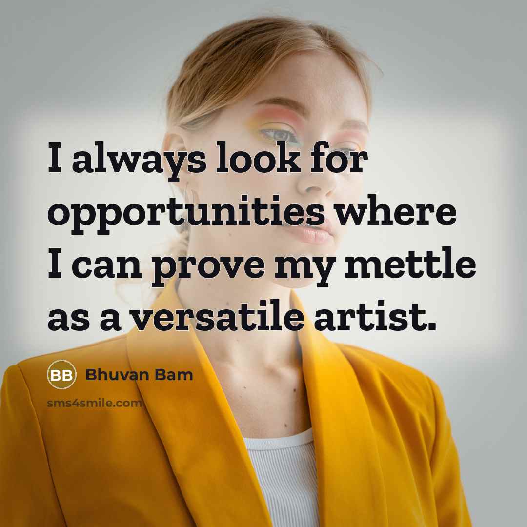 “I always look for opportunities where I can prove my…” quote by Bhuvan Bam