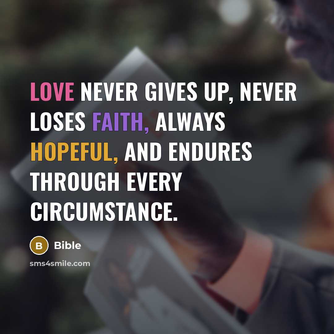 “Love never gives up, never loses faith, always hopeful, and…” quote by Bible
