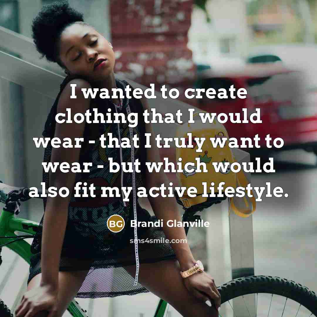 “I wanted to create clothing that I would wear -…” quote by Brandi Glanville