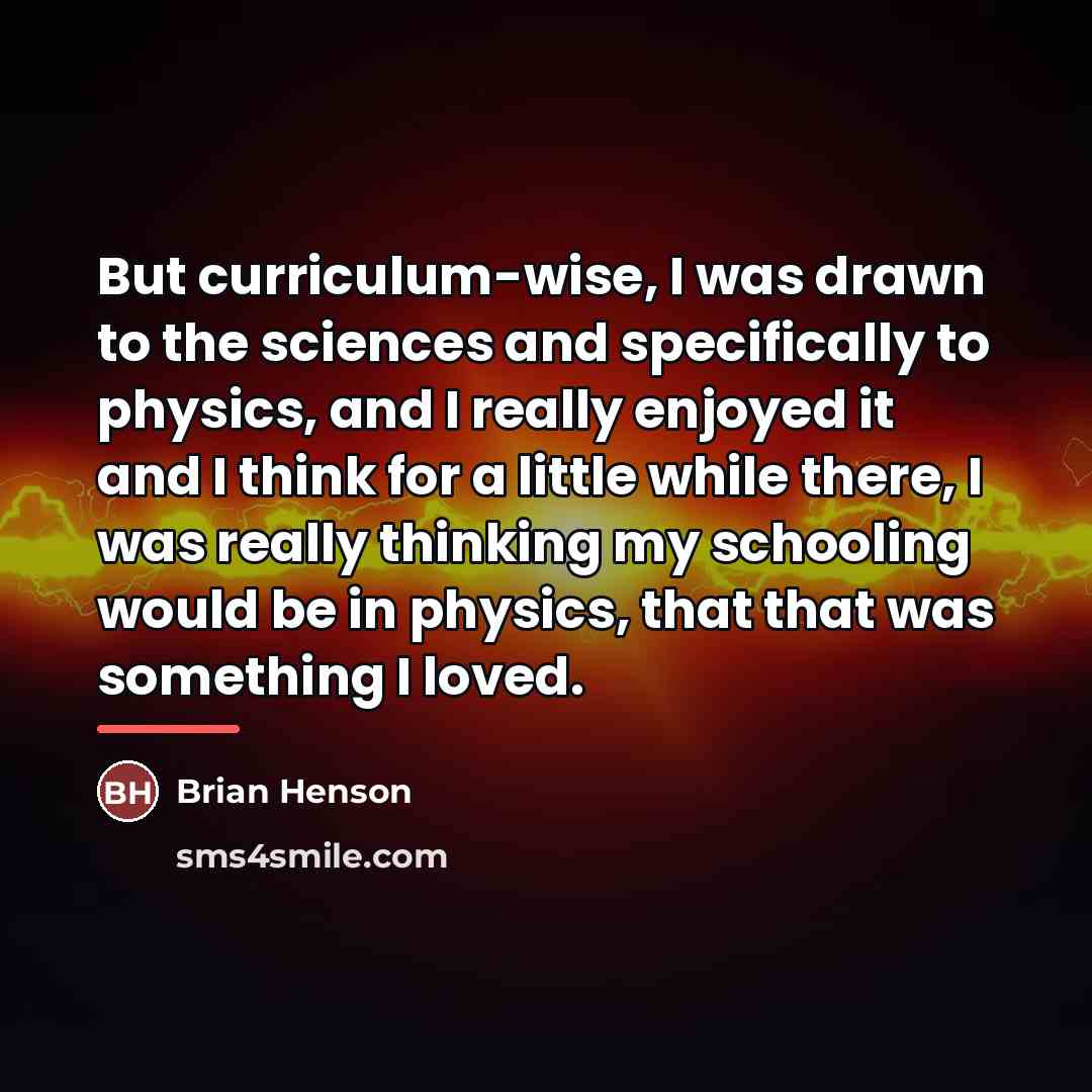 “But curriculum-wise, I was drawn to the sciences and specifically…” quote by Brian Henson
